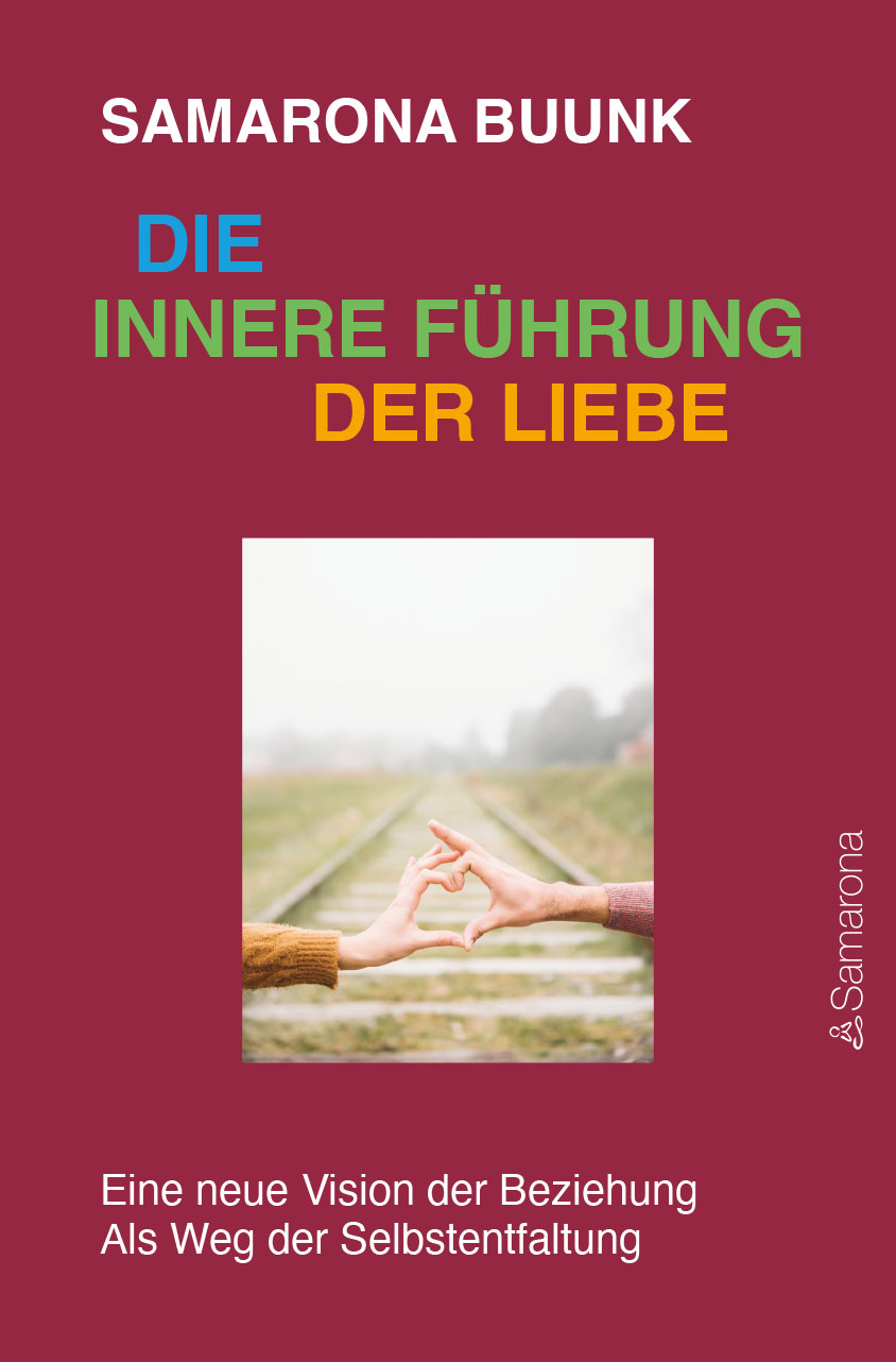 Samarona Buunk - Die innere Führung der Liebe - Eine neue Vision der Beziehung Als Weg der Selbstentfaltung